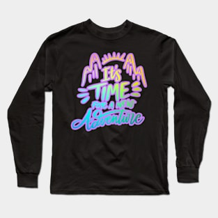 It's time to adventure Long Sleeve T-Shirt